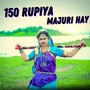 150 Rupiya Majuri Hay