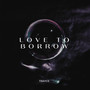 Love To Borrow