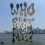 Who But Me? (Explicit)