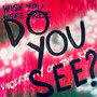 Do You See?