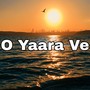 O Yaara Ve