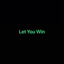 Let You Win