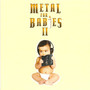 Metal for Babies II