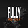 Fully (feat. Evil P) [Explicit]