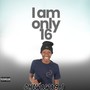 I Am Only 16