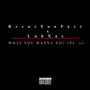 What you wanna do? (PT 2) (feat. RecusTooTact) [Explicit]