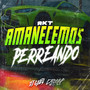 Amanecemos Perreando RKT (Remix)