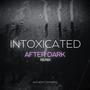 Intoxicated (After Dark Remix)