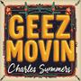 Geez Movin (feat. Charles Summers) [Explicit]