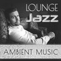 Lounge Jazz Ambient Music: Gentle Embrace, Sensual Soft Jazz for Romantic Evening, Smooth Relaxation, Piano Love Songs for Intimate Moments