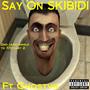 Say On Skibidi (feat. Ghostington III) [Explicit]