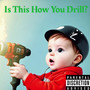 Is This How You Drill? (Explicit)