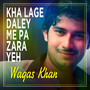Kha Lage Daley Me Pa Zara Yeh - Single