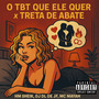 O TBT QUE ELE QUER x TRETA DE ABATE (Explicit)