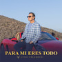 Para Mi Eres Todo