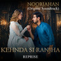 Kehnda Si Ranjha Reprise (Original Soundtrack from 'noor Jahan'