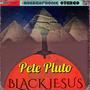 Pete Pluto (Black Jesus EP) [Explicit]