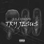 Try Jesus (Explicit)