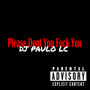 Please Dont You **** You (Explicit)