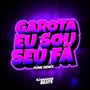 GAROT4 S0U SEU FÃ (Explicit)