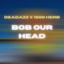 Bob Our Head (feat. 1900 Herb) [Explicit]