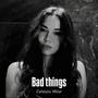 Bad things