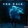 Too Cold (Explicit)