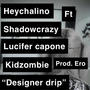 Designer drip (feat. ShadowCrazy, Kid zombie & Lucifer Capone) [Explicit]