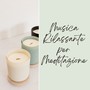 Musica rilassante per meditazione: suoni della natura per pace interiore