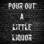 Pour Out A Little Liquor (Explicit)