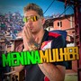 MENINA MULHER (Explicit)