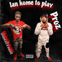 Ian Kome To Play (feat. Proz)