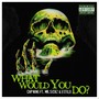 What Would You Do? (feat. Mr. Sickz & Estilo) [Explicit]