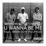 U Wanna Be Me (feat. Brandon Pulphus) [Explicit]