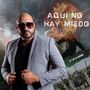 Aquí No Hay Miedo (El Peña) [Explicit]