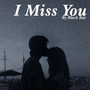 I Miss You (Explicit)