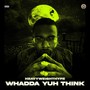 Whadda Yuh Think (Explicit)