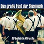 Das große Fest der Blasmusik - 30 beliebte Märsche