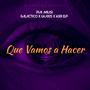 Que Vamos a Hacer (feat. Galactico, LKaxis & Krii ELP) [Explicit]