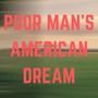 Poor Man's American Dream