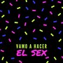 Vamo a Hacer El Sex