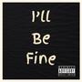 I'll Be Fine (Explicit)