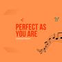 Perfect As You Are