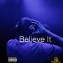 Believe it (Explicit)