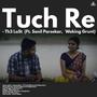 Tuch Re (feat. Sanil Parsekar & Waking Grunt)