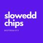 slowedd chips