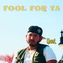 Fool For Ya (Explicit)