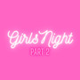 Girls Night (Part 2) [Explicit]