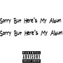 Sorry But Here’s My Album (Explicit)