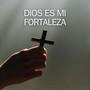 Dios Es Mi Fortaleza